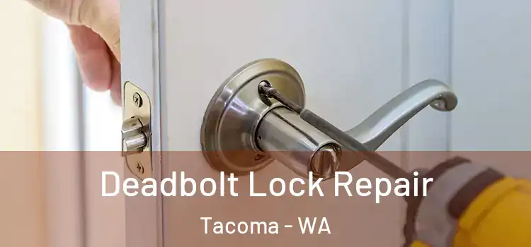 Deadbolt Lock Repair Tacoma - WA