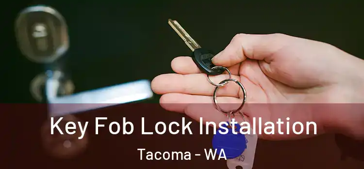 Key Fob Lock Installation Tacoma - WA